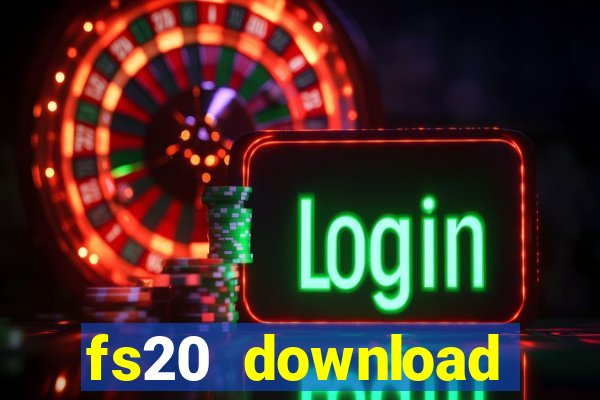 fs20 download dinheiro infinito